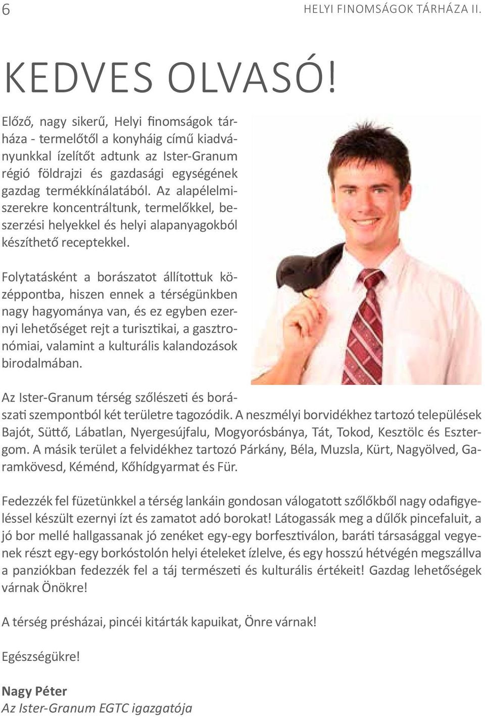 Az alapélelmiszerekre koncentráltunk, termelőkkel, beszerzési helyekkel és helyi alapanyagokból készíthető receptekkel.