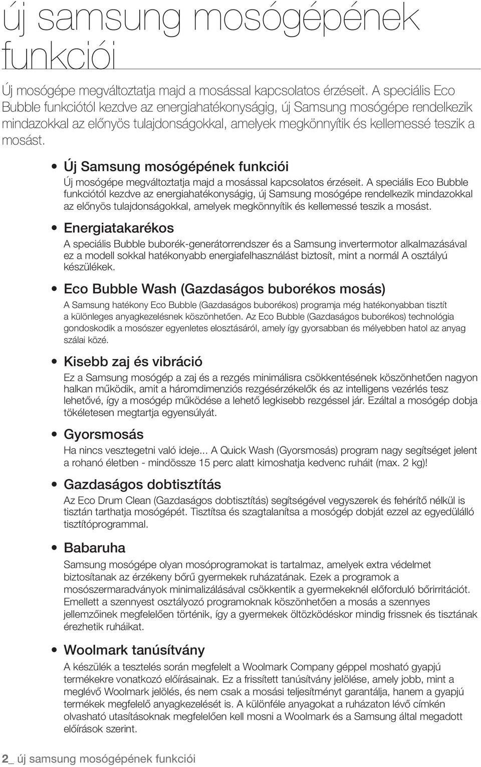 Új Samsung mosógépének funkciói Új mosógépe megváltoztatja majd a mosással kapcsolatos érzéseit.