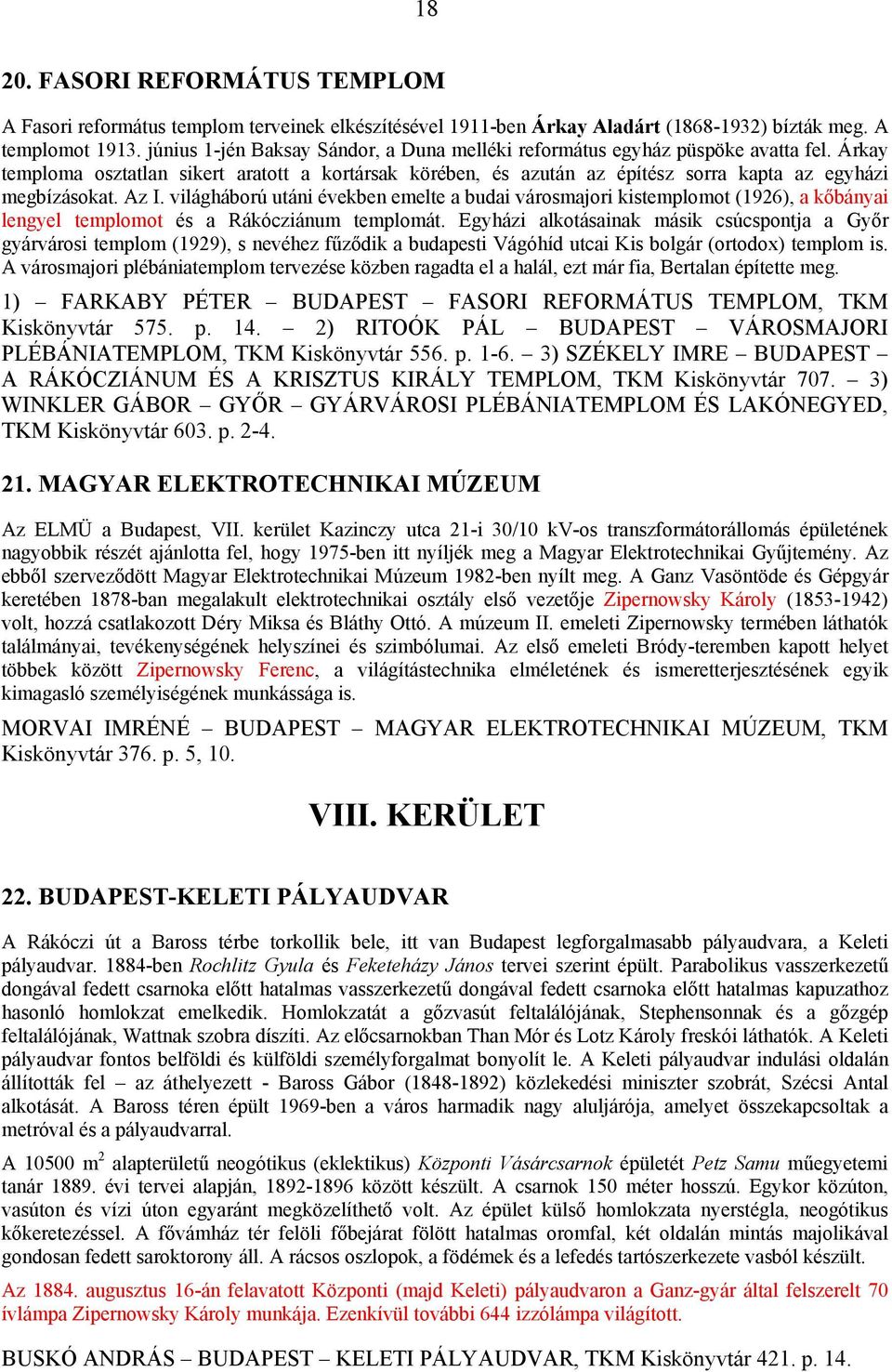 Az I. világháború utáni években emelte a budai városmajori kistemplomot (1926), a kőbányai lengyel templomot és a Rákócziánum templomát.