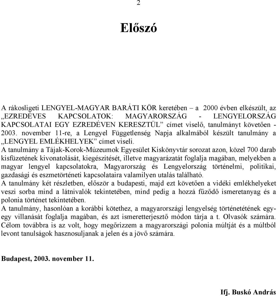 A tanulmány a Tájak-Korok-Múzeumok Egyesület Kiskönyvtár sorozat azon, közel 700 darab kisfüzetének kivonatolását, kiegészítését, illetve magyarázatát foglalja magában, melyekben a magyar lengyel