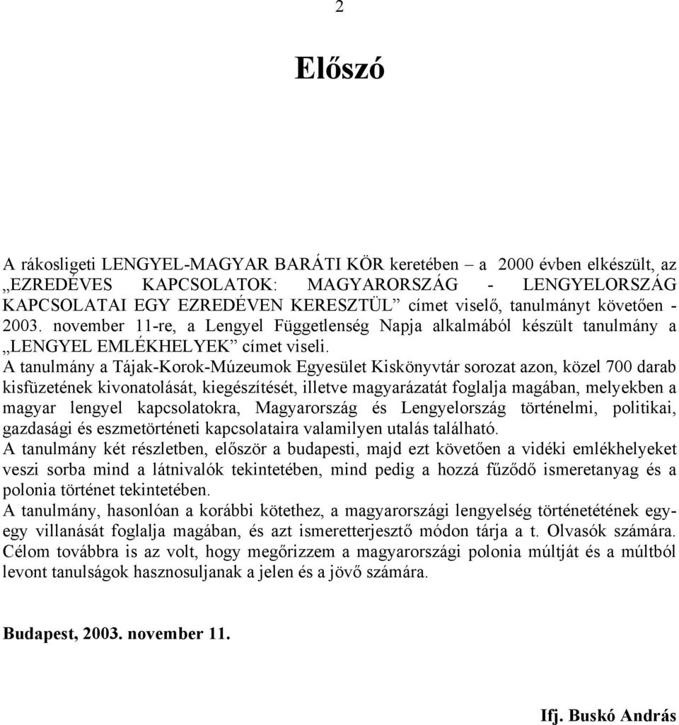 A tanulmány a Tájak-Korok-Múzeumok Egyesület Kiskönyvtár sorozat azon, közel 700 darab kisfüzetének kivonatolását, kiegészítését, illetve magyarázatát foglalja magában, melyekben a magyar lengyel