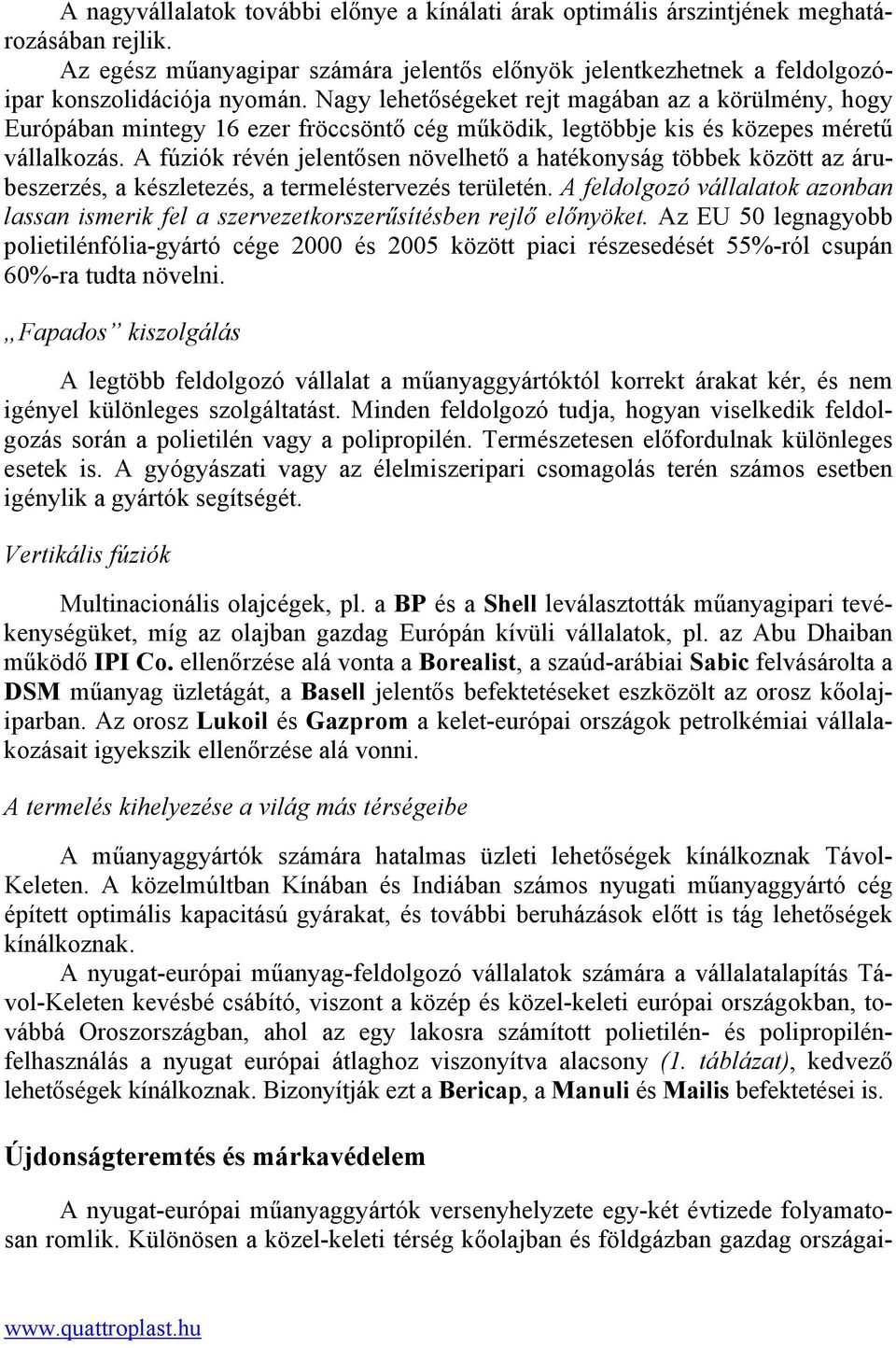 A fúziók révén jelentősen növelhető a hatékonyság többek között az árubeszerzés, a készletezés, a termeléstervezés területén.