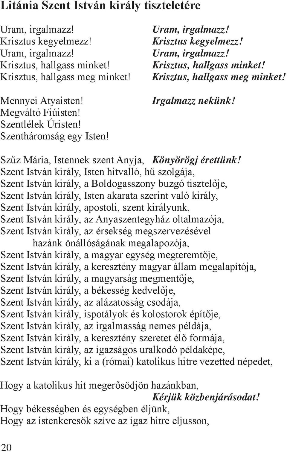 Szent István király, Isten hitvalló, hű szolgája, Szent István király, a Boldogasszony buzgó tisztelője, Szent István király, Isten akarata szerint való király, Szent István király, apostoli, szent