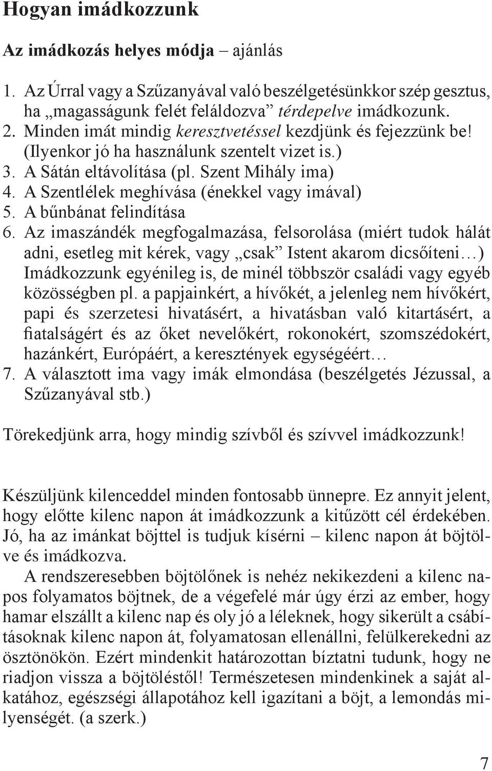 A Szentlélek meghívása (énekkel vagy imával) 5. A bűnbánat felindítása 6.