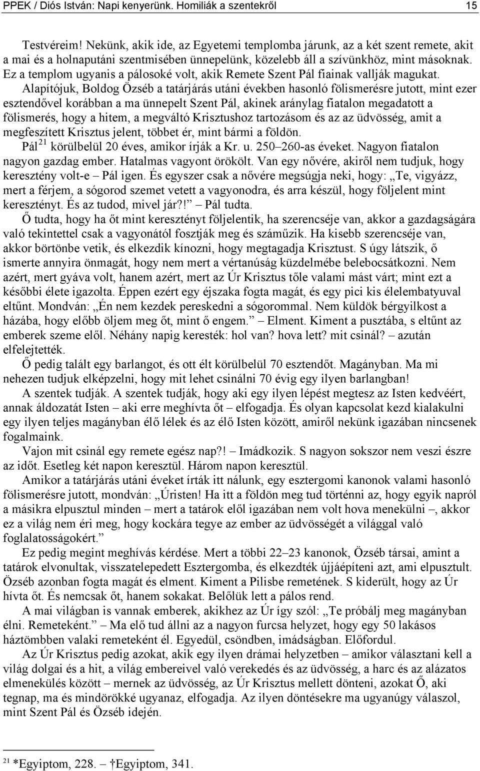 Ez a templom ugyanis a pálosoké volt, akik Remete Szent Pál fiainak vallják magukat.