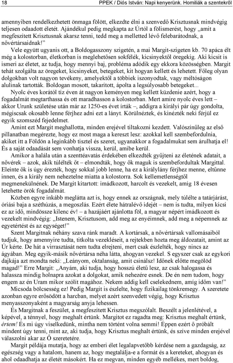 Vele együtt ugyanis ott, a Boldogasszony szigetén, a mai Margit-szigeten kb. 70 apáca élt még a kolostorban, életkorban is meglehetősen sokfélék, kicsinyektől öregekig.