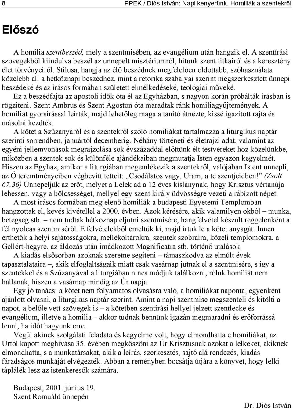 Stílusa, hangja az élő beszédnek megfelelően oldottabb, szóhasználata közelebb áll a hétköznapi beszédhez, mint a retorika szabályai szerint megszerkesztett ünnepi beszédeké és az írásos formában
