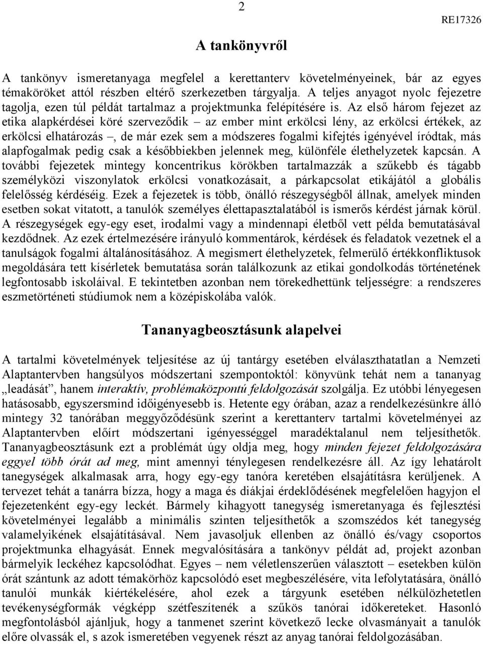 Az első három fejezet az etika alapkérdései köré szerveződik az ember mint erkölcsi lény, az erkölcsi értékek, az erkölcsi elhatározás, de már ezek sem a módszeres fogalmi kifejtés igényével íródtak,