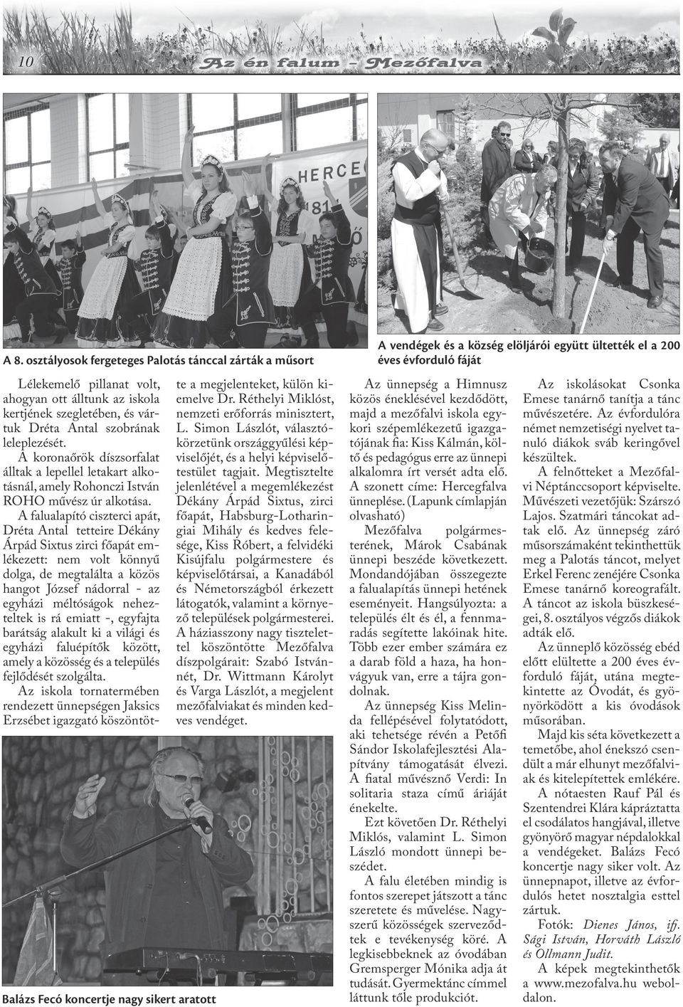 szobrának leleplezését. A koronaőrök díszsorfalat álltak a lepellel letakart alkotásnál, amely Rohonczi István ROHO művész úr alkotása.