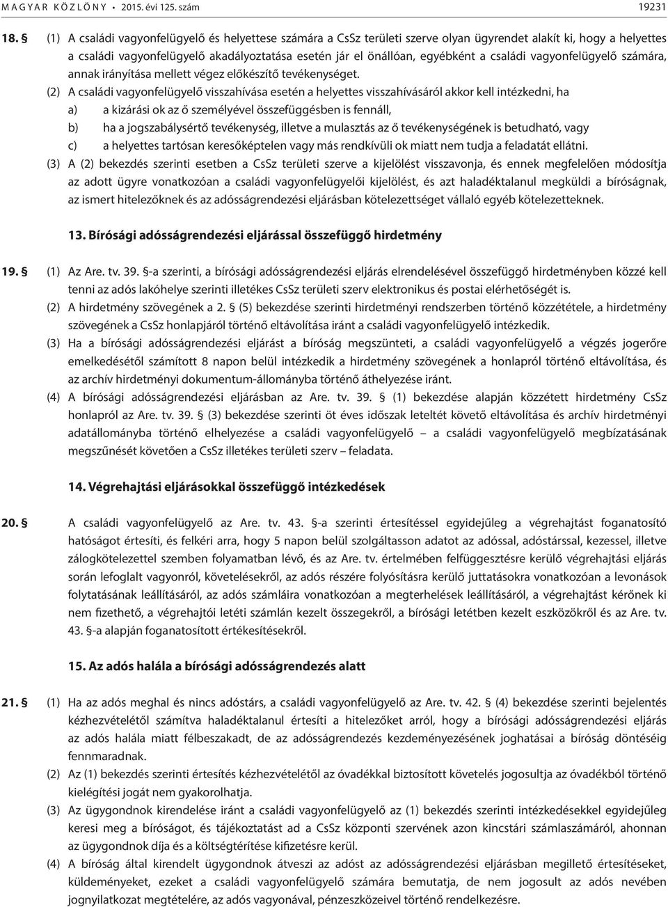családi vagyonfelügyelő számára, annak irányítása mellett végez előkészítő tevékenységet.