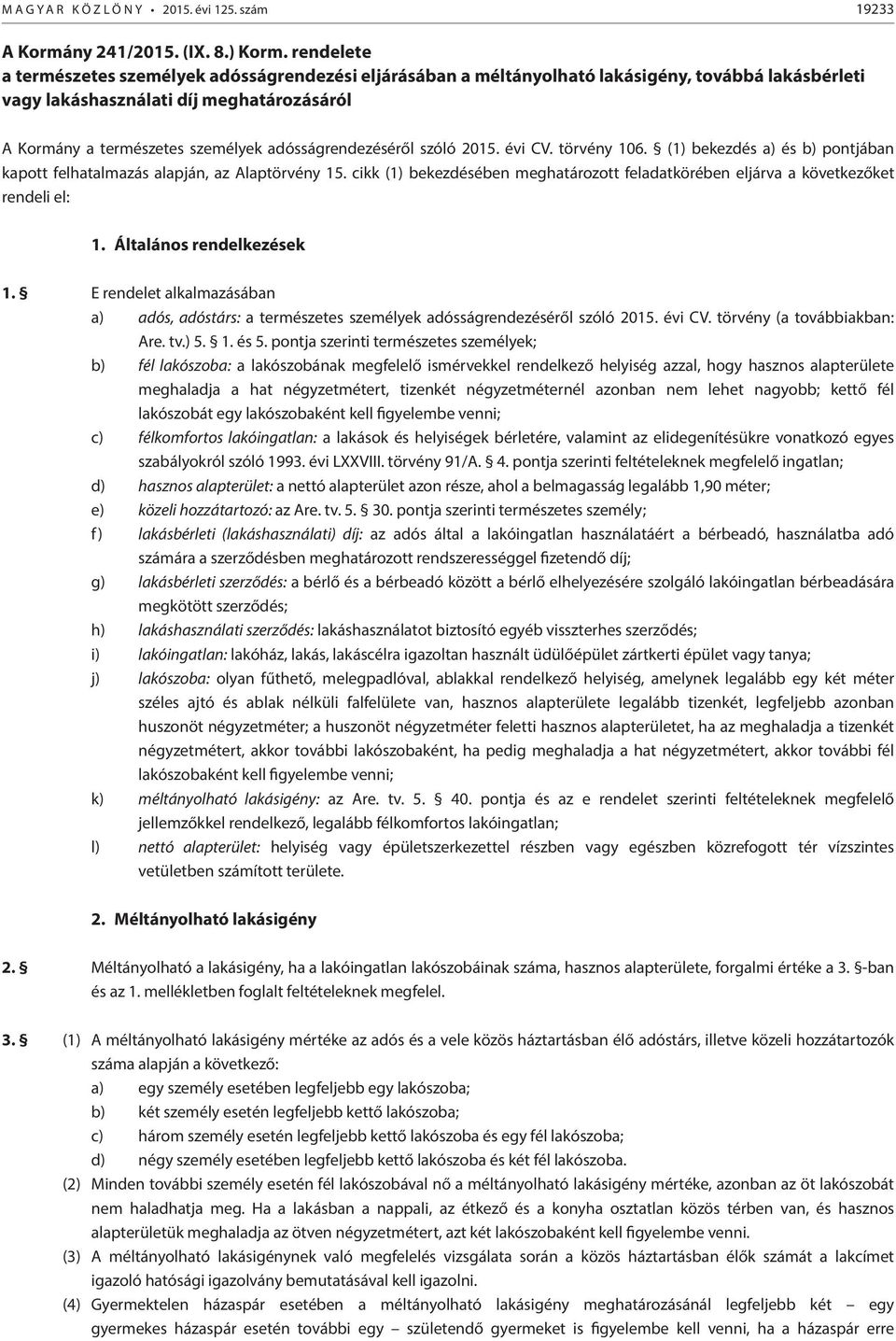 adósságrendezéséről szóló 2015. évi CV. törvény 106. (1) bekezdés a) és b) pontjában kapott felhatalmazás alapján, az Alaptörvény 15.
