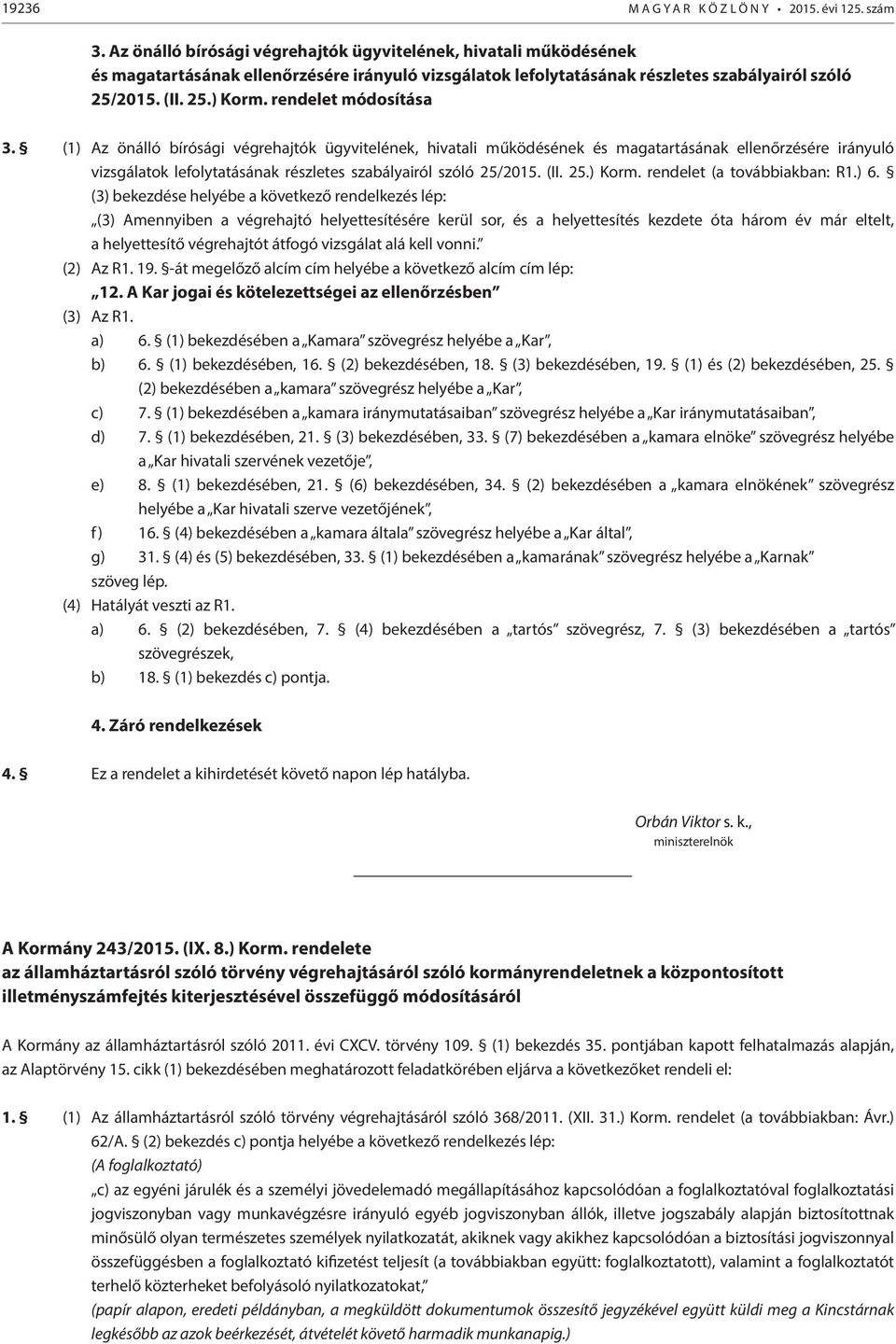 rendelet módosítása 3. (1)  rendelet (a továbbiakban: R1.) 6.