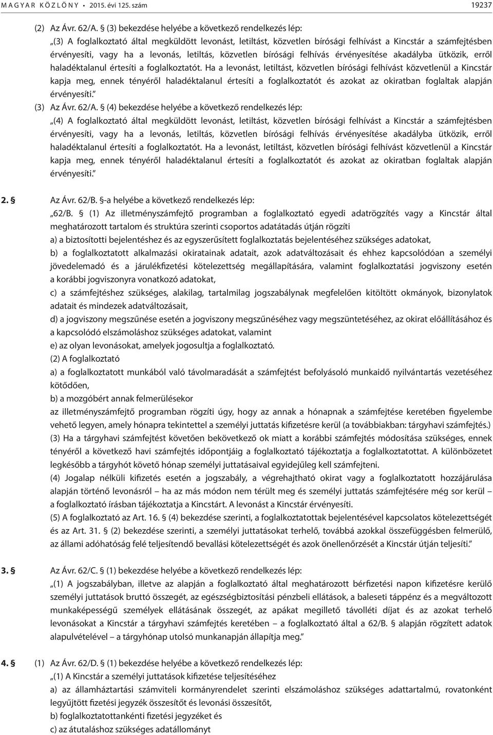 letiltás, közvetlen bírósági felhívás érvényesítése akadályba ütközik, erről haladéktalanul értesíti a foglalkoztatót.