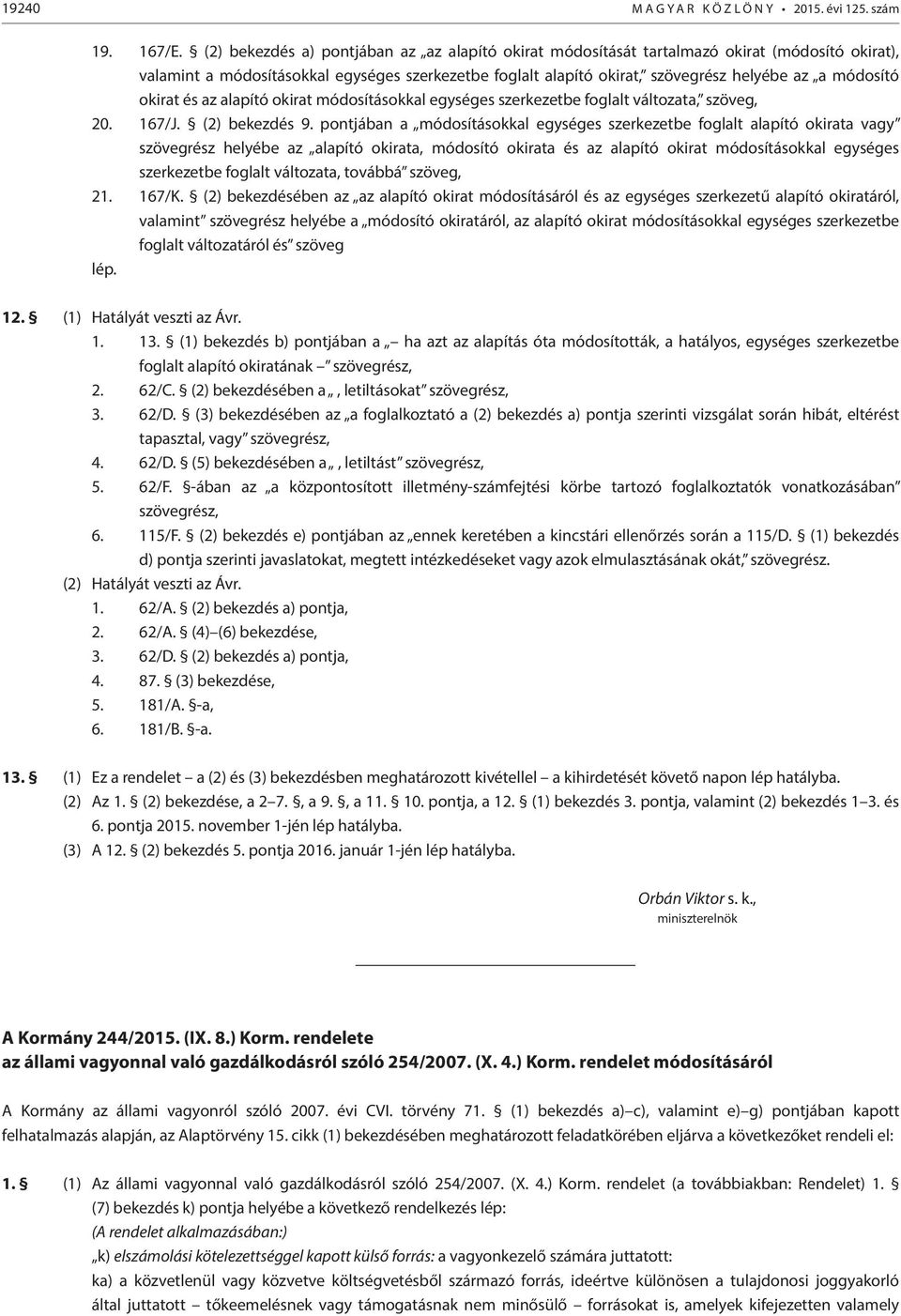 okirat és az alapító okirat módosításokkal egységes szerkezetbe foglalt változata, szöveg, 20. 167/J. (2) bekezdés 9.