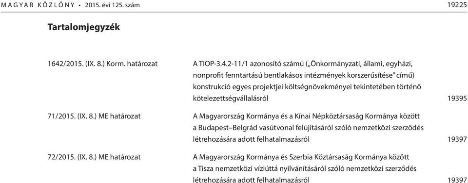 2-11/1 azonosító számú ( Önkormányzati, állami, egyházi, nonprofit fenntartású bentlakásos intézmények korszerűsítése című) konstrukció egyes projektjei költségnövekményei tekintetében