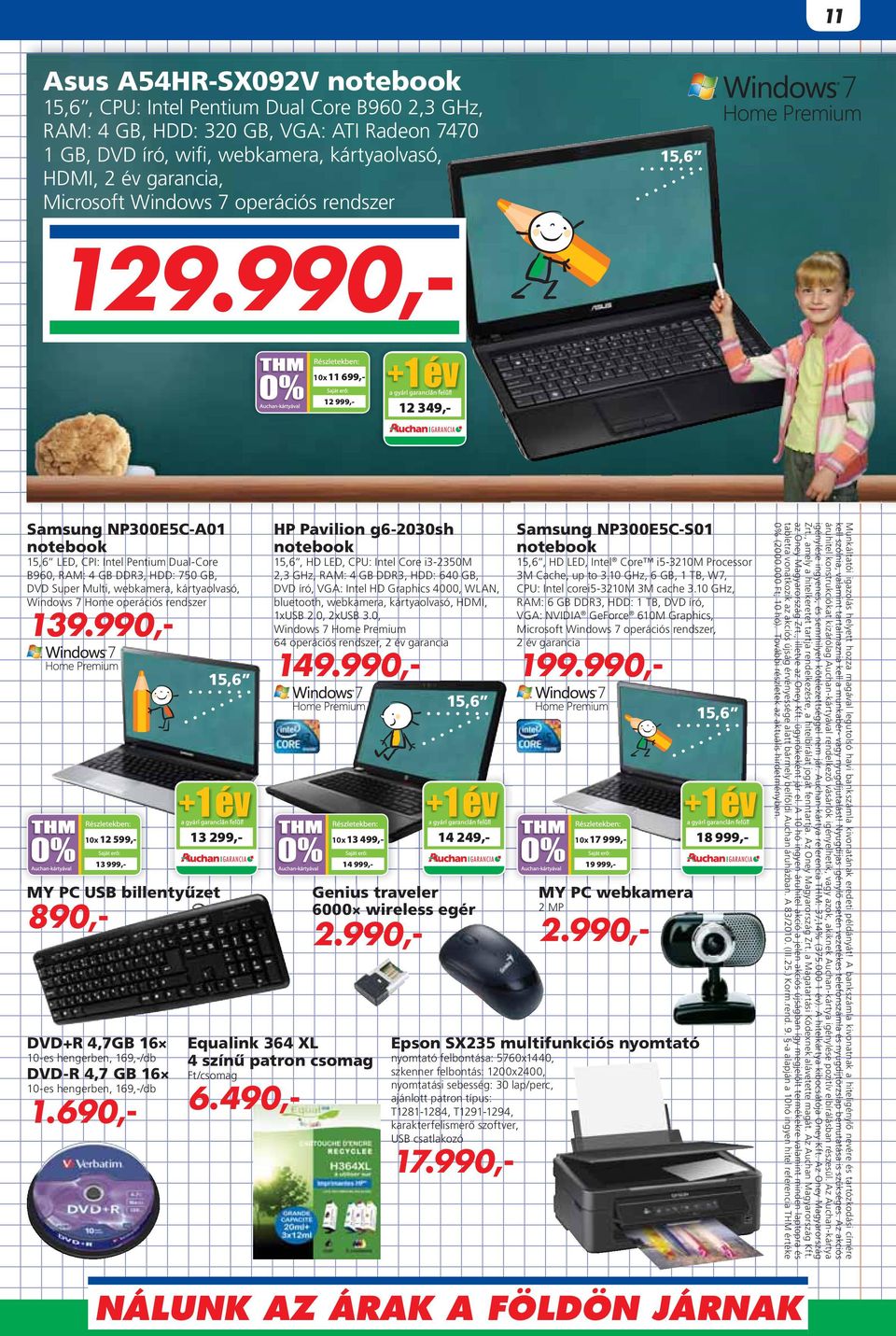 990,10x 11 699,12 999,- 12 349,- HP Pavilion g6-2030sh notebook Samsung NP300E5C-S01 notebook LED, CPI: Intel Pentium Dual-Core B960, RAM: 4 GB DDR3, HDD: 750 GB, DVD Super Multi, webkamera,