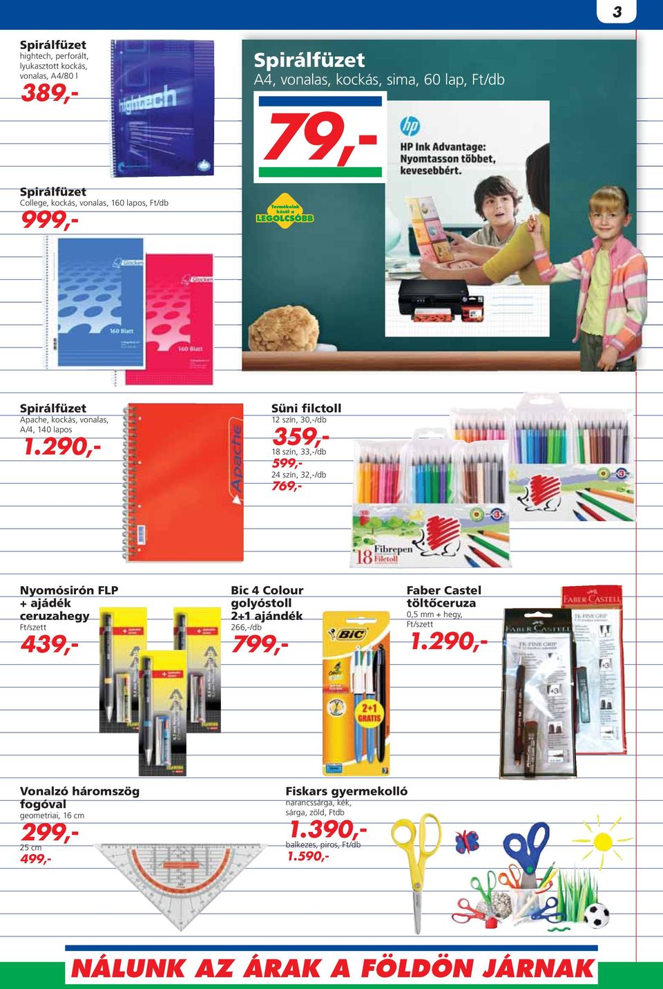 290,- Süni filctoll 12 szín, 30,-/db 359,- 18 szín, 33,-/db 599,- 24 szín, 32,-/db 769,- Nyomósirón FLP + ajádék ceruzahegy Ft/szett 439,- Bic 4 Colour