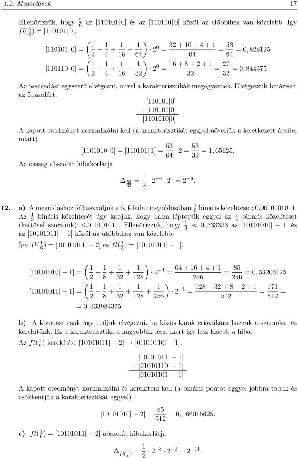 [ ] + [ ] [ ] A kapott eredményt normalizálni kell (a karakterisztikát eggyel növeljük a keletkezett átvitel miatt) [ ] [ ] 5 6 5, 6565. Az összeg abszolút hibakorlátja 5 6 6.