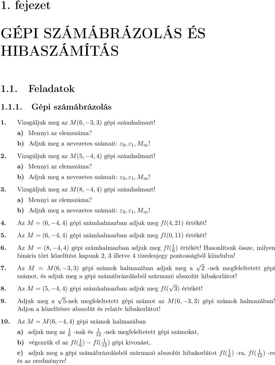 5. Az M (6,, ) gépi számhalmazban adjuk meg fl(, ) értékét! 6. Az M (8,, ) gépi számhalmazban adjuk meg fl( 6 ) értékét!