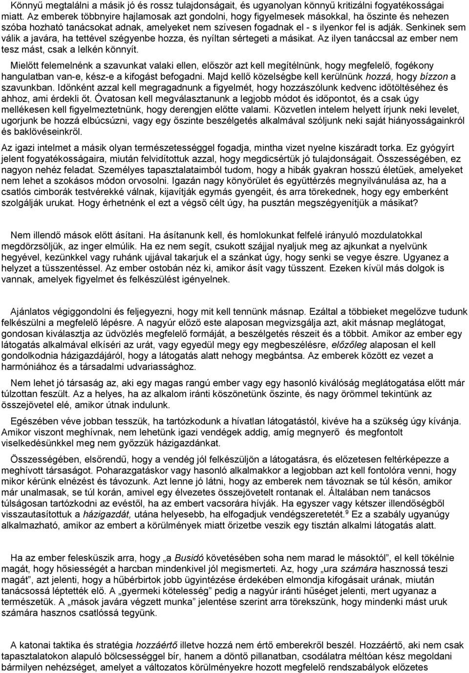 Senkinek sem válik a javára, ha tettével szégyenbe hozza, és nyíltan sértegeti a másikat. Az ilyen tanáccsal az ember nem tesz mást, csak a lelkén könnyít.