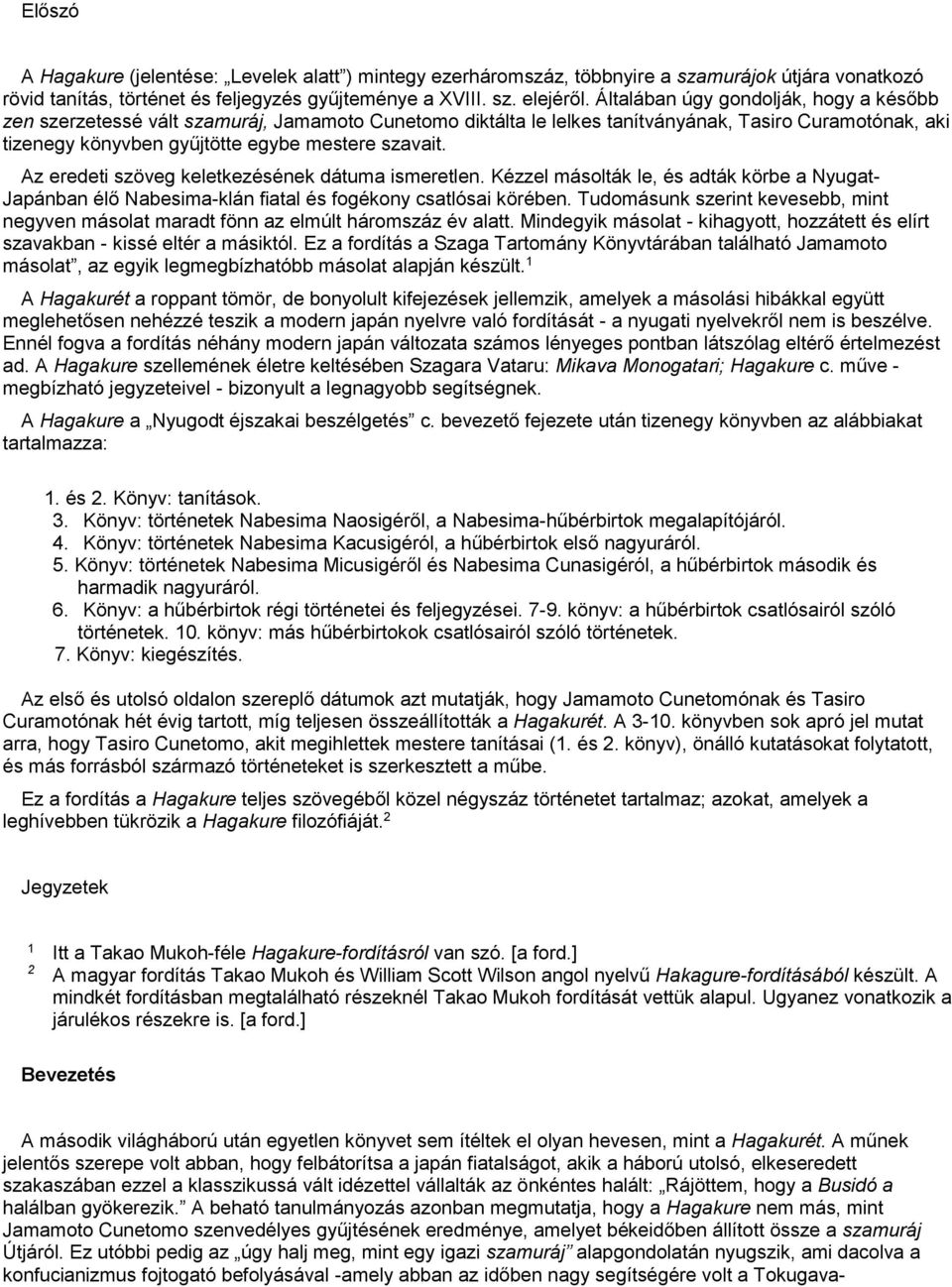 Az eredeti szöveg keletkezésének dátuma ismeretlen. Kézzel másolták le, és adták körbe a Nyugat- Japánban élő Nabesima-klán fiatal és fogékony csatlósai körében.