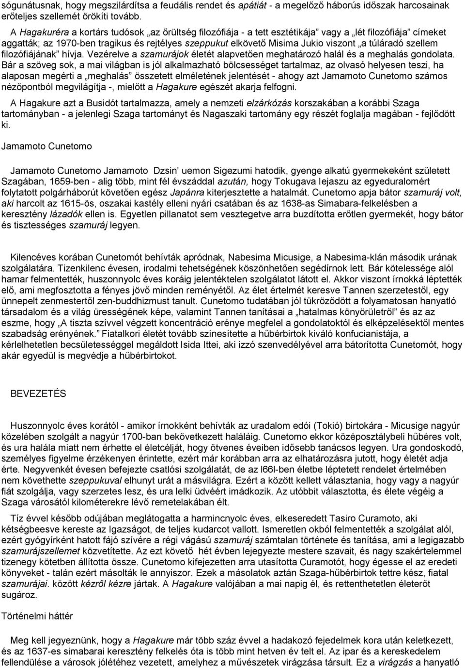 túláradó szellem filozófiájának hívja. Vezérelve a szamurájok életét alapvetően meghatározó halál és a meghalás gondolata.