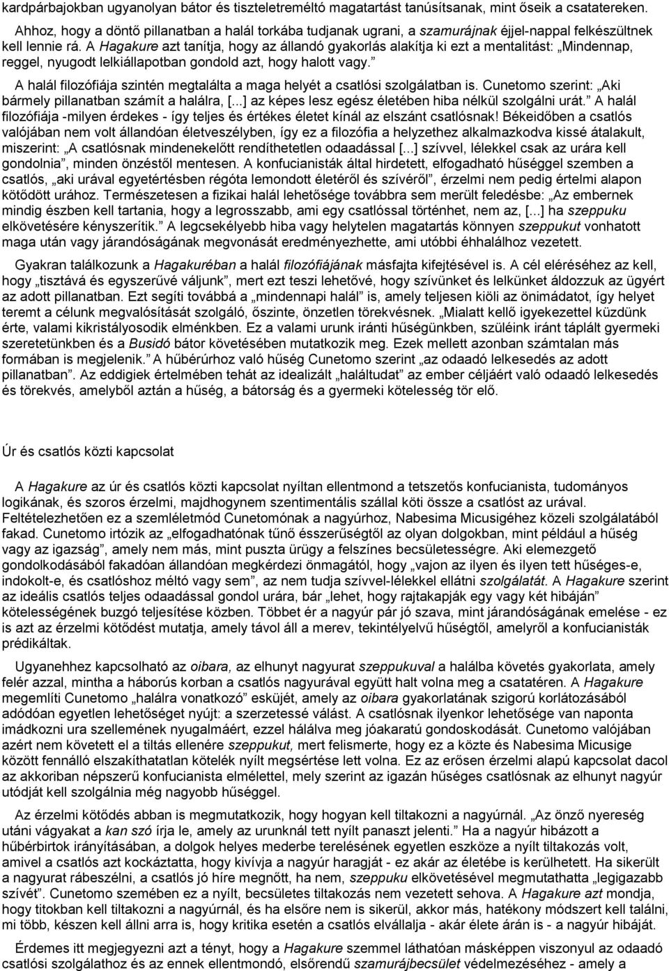 A Hagakure azt tanítja, hogy az állandó gyakorlás alakítja ki ezt a mentalitást: Mindennap, reggel, nyugodt lelkiállapotban gondold azt, hogy halott vagy.