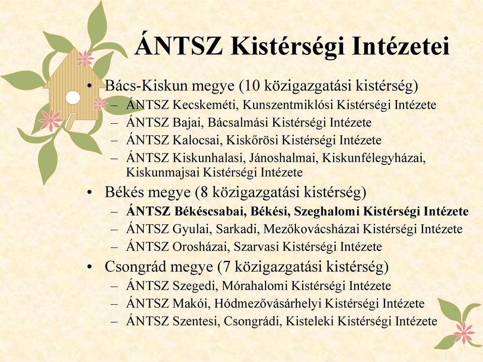 ÁNTSZ Békéscsabai, Békési, Szeghalomi Kistérségi Intézete ÁNTSZ Gyulai, Sarkadi, Mezőkovácsházai Kistérségi Intézete ÁNTSZ Orosházai, Szarvasi Kistérségi Intézete Csongrád