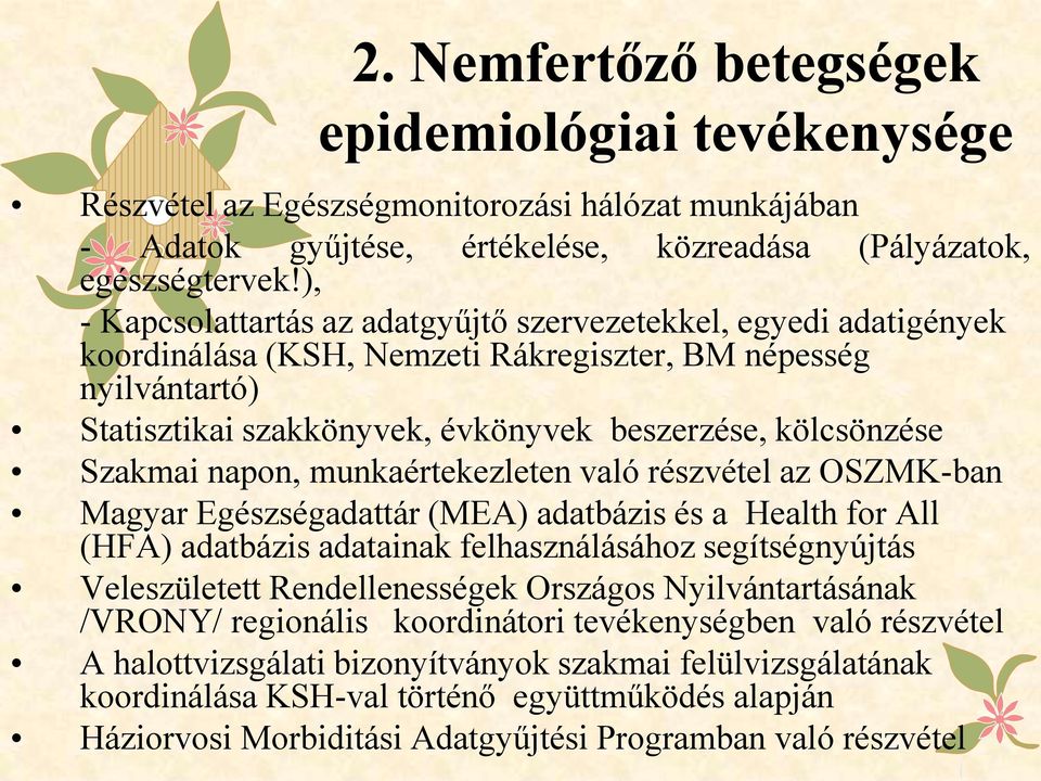 évkönyvek beszerzése, kölcsönzése Szakmai napon, munkaértekezleten való részvétel az OSZMK-ban Magyar Egészségadattár (MEA) adatbázis és a Health for All (HFA) adatbázis adatainak felhasználásához