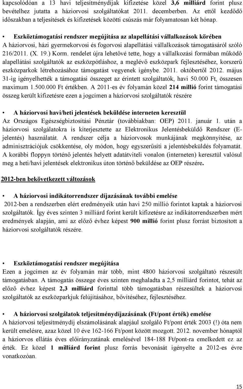 Eszköztámogatási rendszer megújítása az alapellátási vállalkozások körében A háziorvosi, házi gyermekorvosi és fogorvosi alapellátási vállalkozások támogatásáról szóló 216/2011. (X. 19.) Korm.
