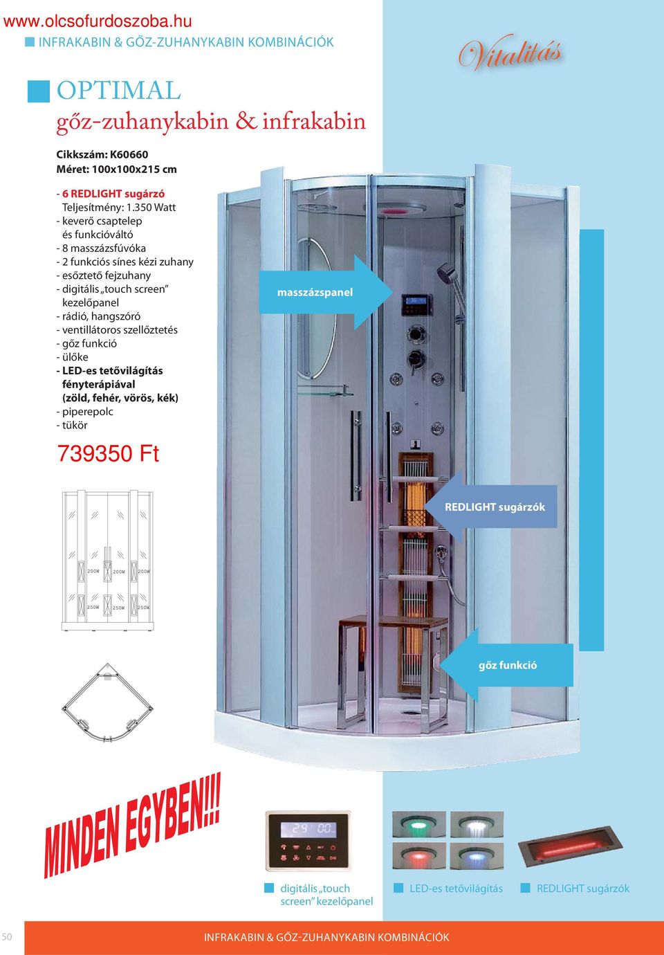 350 Watt - keverő csaptelep és funkcióváltó - 8 masszázsfúvóka - 2 funkciós sínes kézi zuhany - esőztető fejzuhany - digitális touch