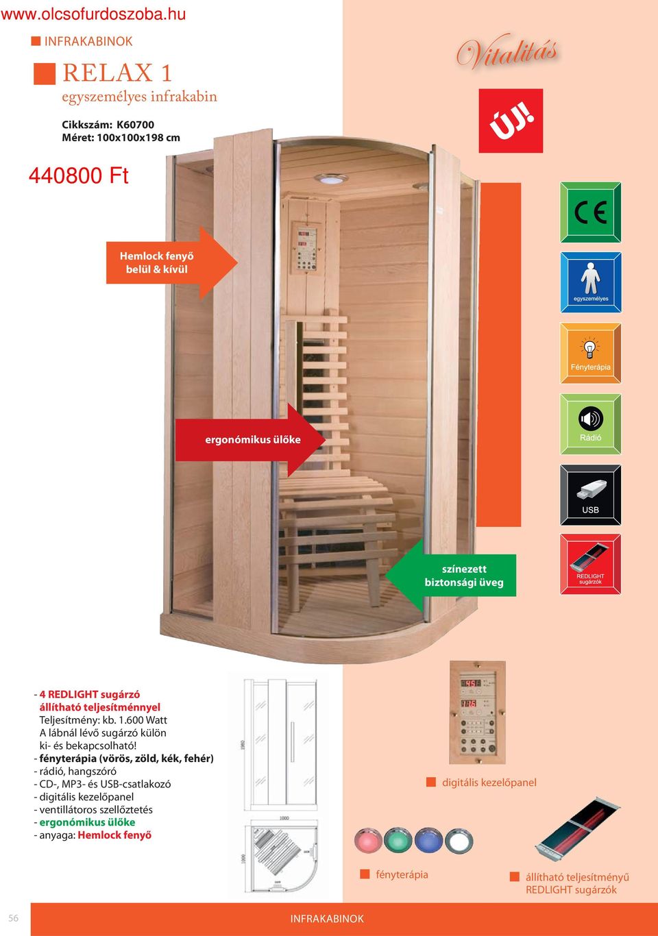 600 Watt A lábnál lévő sugárzó külön ki- és bekapcsolható!