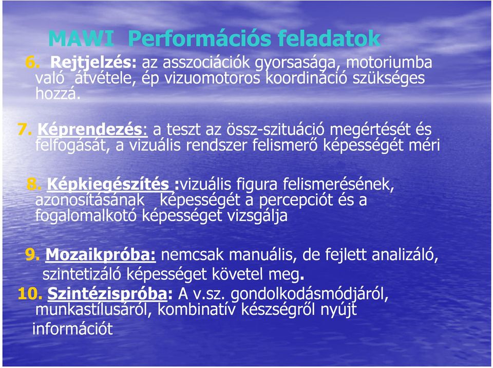 Képkiegészítés :vizuális figura felismerésének, azonosításának képességét a percepciót és a fogalomalkotó képességet vizsgálja 9.