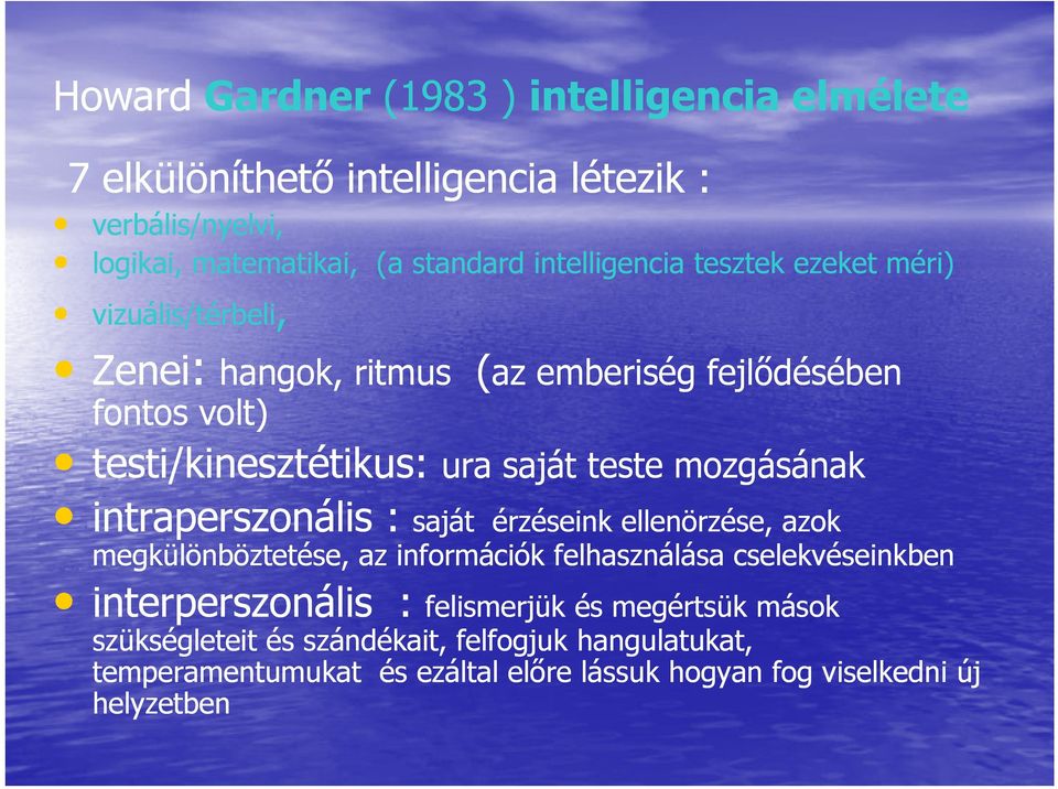 testi/kinesztétikus: intraperszonális : saját érzéseink ellenörzése, azok megkülönböztetése, az információk felhasználása cselekvéseinkben interperszonális