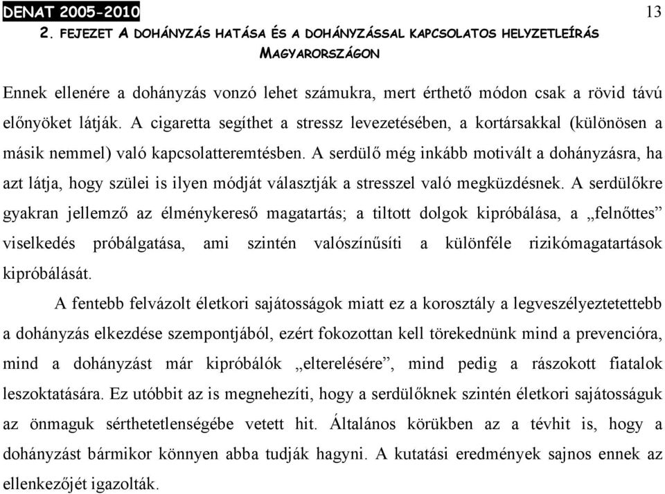 A serdülő még inkább motivált a dohányzásra, ha azt látja, hogy szülei is ilyen módját választják a stresszel való megküzdésnek.