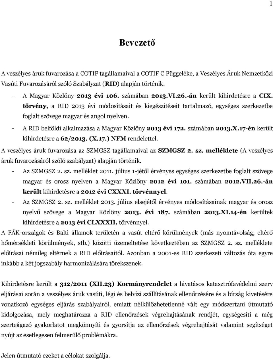 törvény, a RID 2013 évi módosításait és kiegészítéseit tartalmazó, egységes szerkezetbe foglalt szövege magyar és angol nyelven. - A RID belföldi alkalmazása a Magyar Közlöny 2013 évi 172.