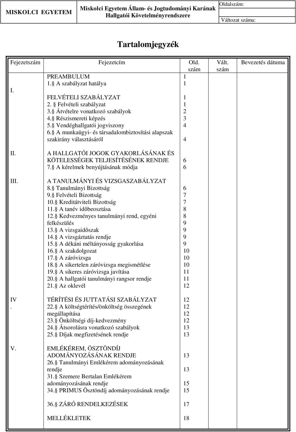 A kérelmek benyújtásának módja A TANULMÁNYI ÉS VIZSGASZABÁLYZAT 8. Tanulmányi Bizottság 9. Felvételi Bizottság 10. Kreditátviteli Bizottság 11. A tanév időbeosztása 12.