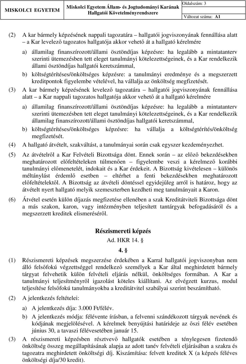 b) költségtérítéses/önköltséges képzésre: a tanulmányi eredménye és a megszerzett kreditpontok figyelembe vételével, ha vállalja az önköltség megfizetését.