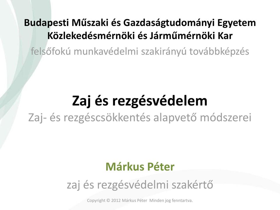 rezgésvédelem Zaj- és rezgéscsökkentés alapvető módszerei Márkus Péter