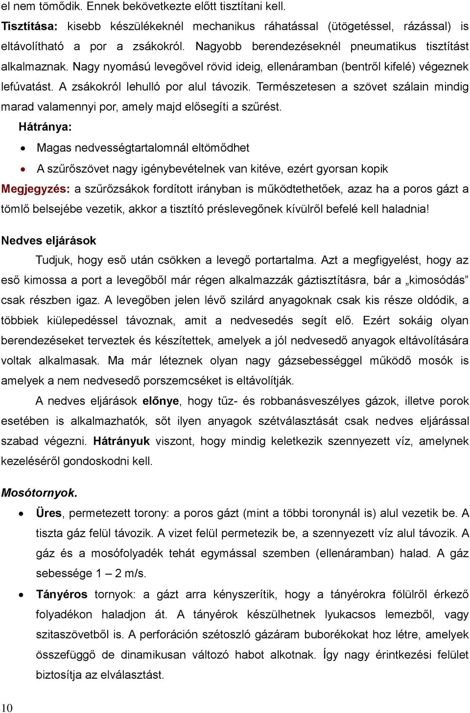 Természetesen a szövet szálain mindig marad valamennyi por, amely majd elősegíti a szűrést.