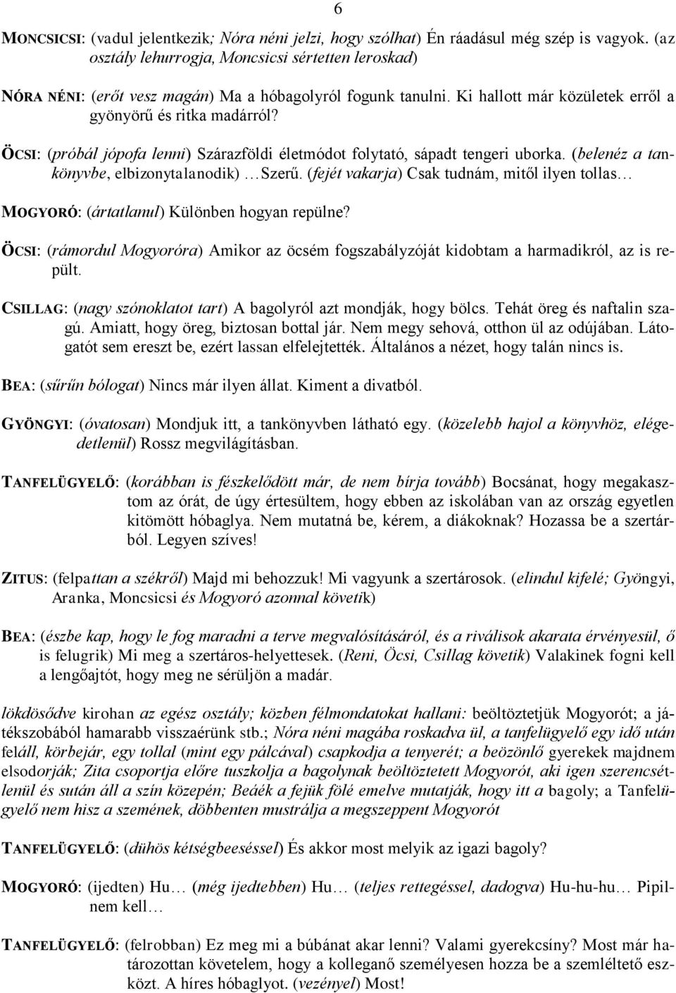 ÖCSI: (próbál jópofa lenni) Szárazföldi életmódot folytató, sápadt tengeri uborka. (belenéz a tankönyvbe, elbizonytalanodik) Szerű.
