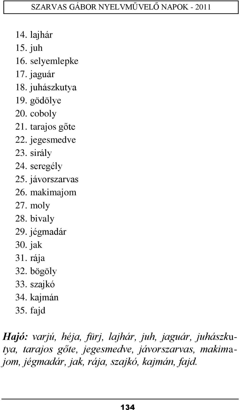 jak 31. rája 32. bögöly 33. szajkó 34. kajmán 35.