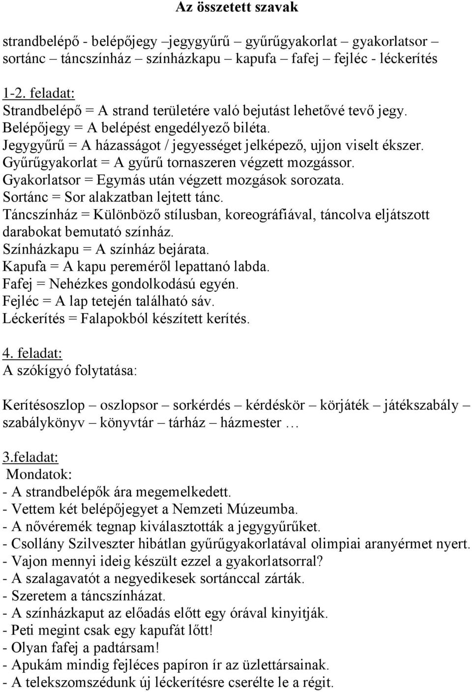 Gyűrűgyakorlat = A gyűrű tornaszeren végzett mozgássor. Gyakorlatsor = Egymás után végzett mozgások sorozata. Sortánc = Sor alakzatban lejtett tánc.