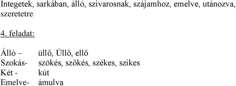 feladat: Álló Szokás- Két - Emelve- üllő,