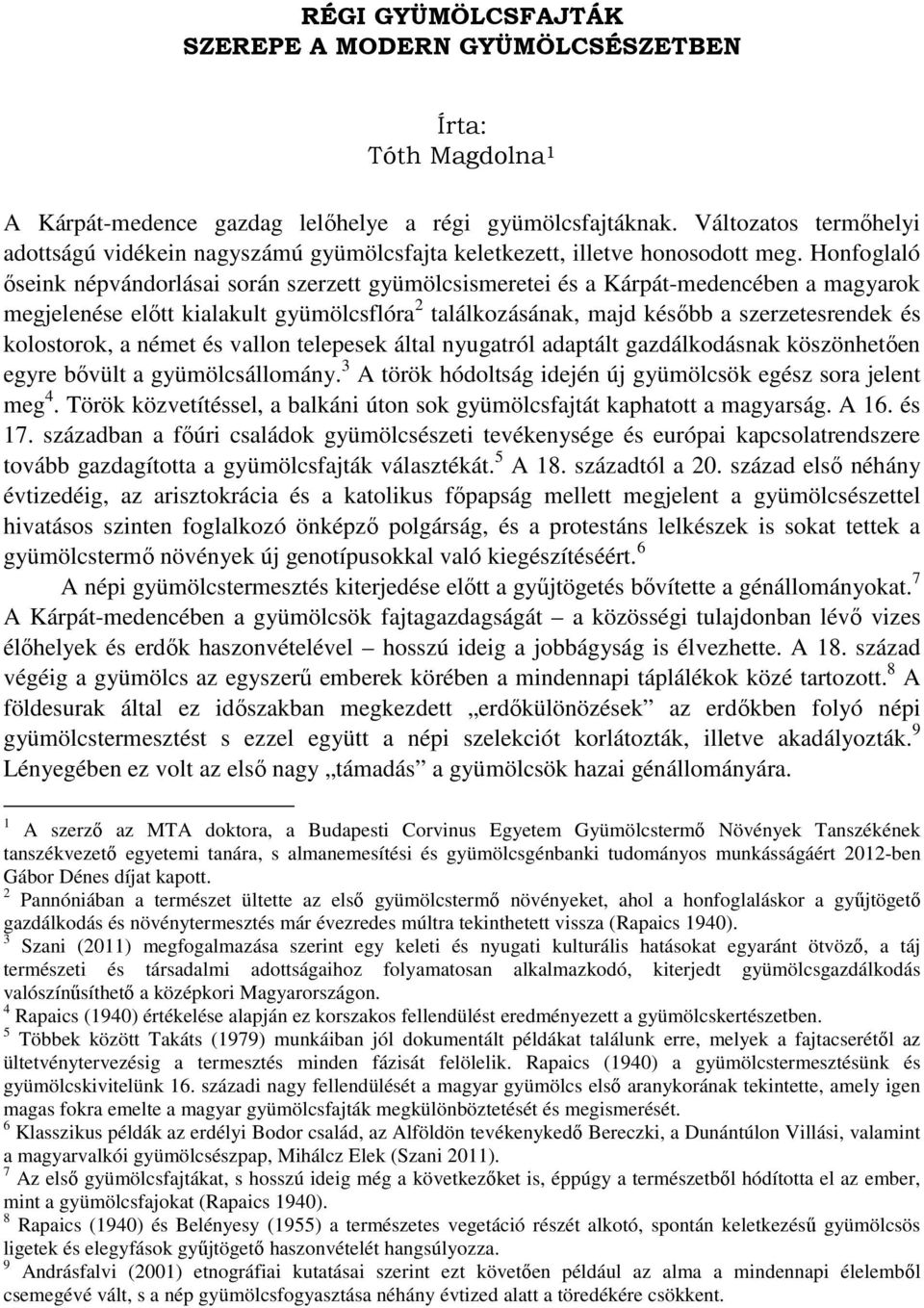 Honfoglaló őseink népvándorlásai során szerzett gyümölcsismeretei és a Kárpát-medencében a magyarok megjelenése előtt kialakult gyümölcsflóra 2 találkozásának, majd később a szerzetesrendek és
