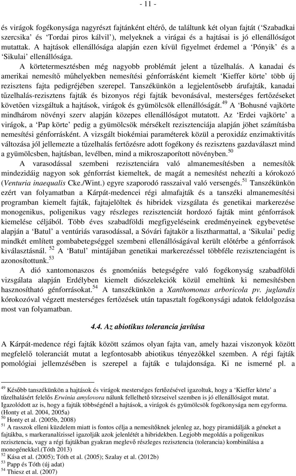 A kanadai és amerikai nemesítő műhelyekben nemesítési génforrásként kiemelt Kieffer körte több új rezisztens fajta pedigréjében szerepel.