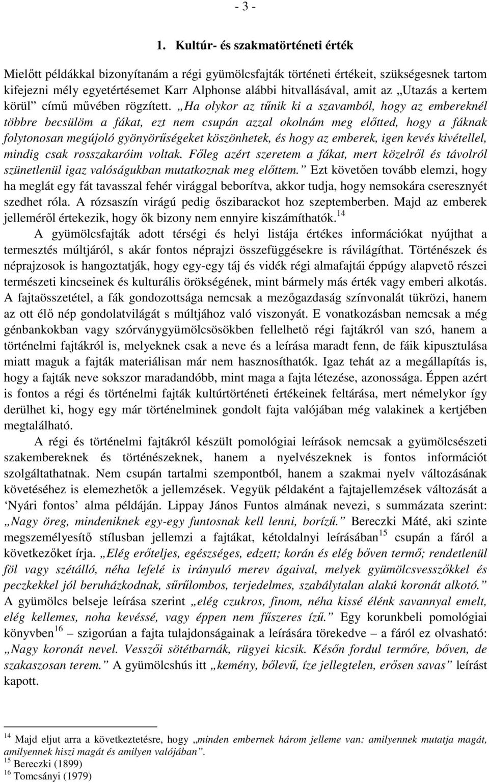 Utazás a kertem körül című művében rögzített.