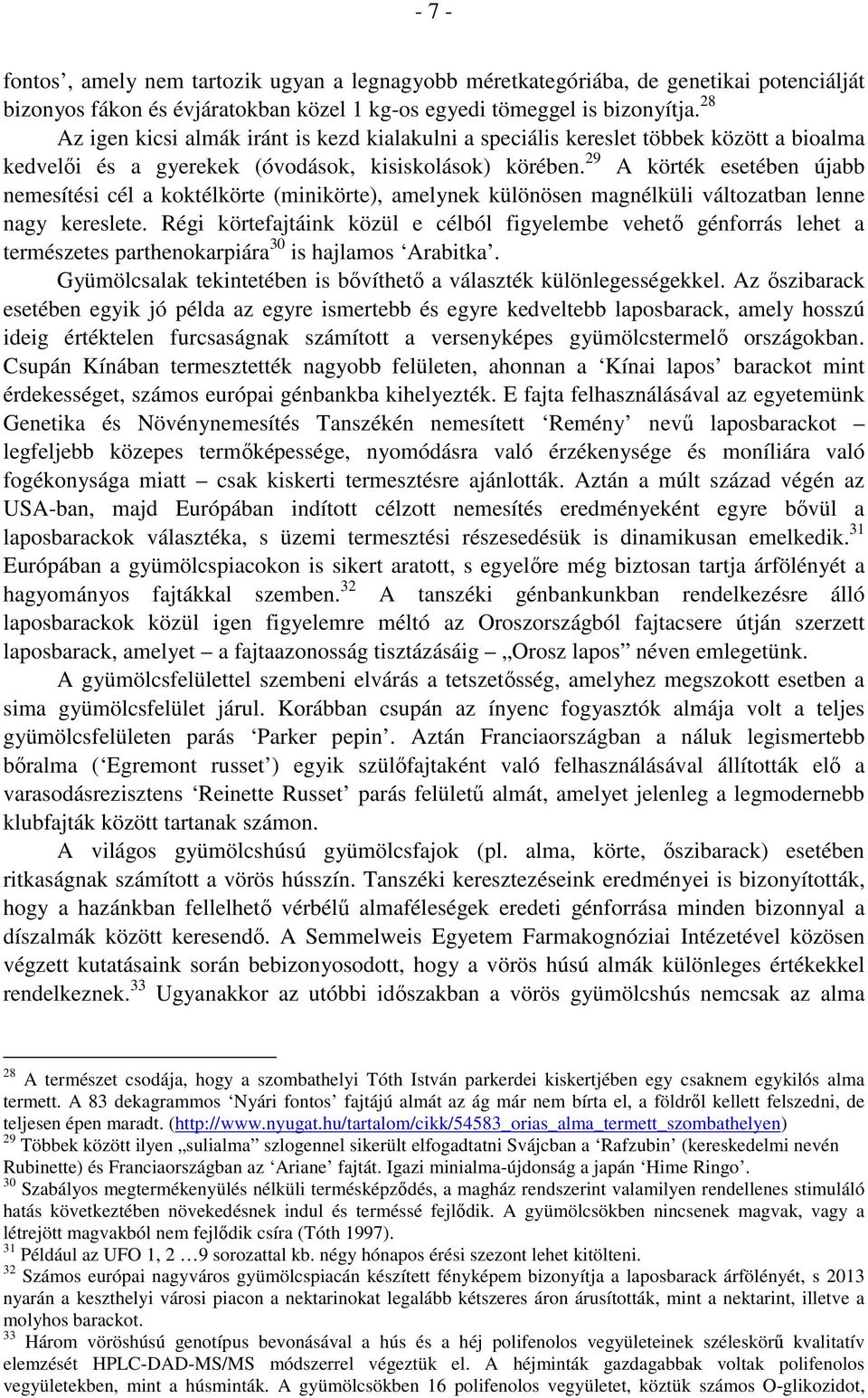 29 A körték esetében újabb nemesítési cél a koktélkörte (minikörte), amelynek különösen magnélküli változatban lenne nagy kereslete.
