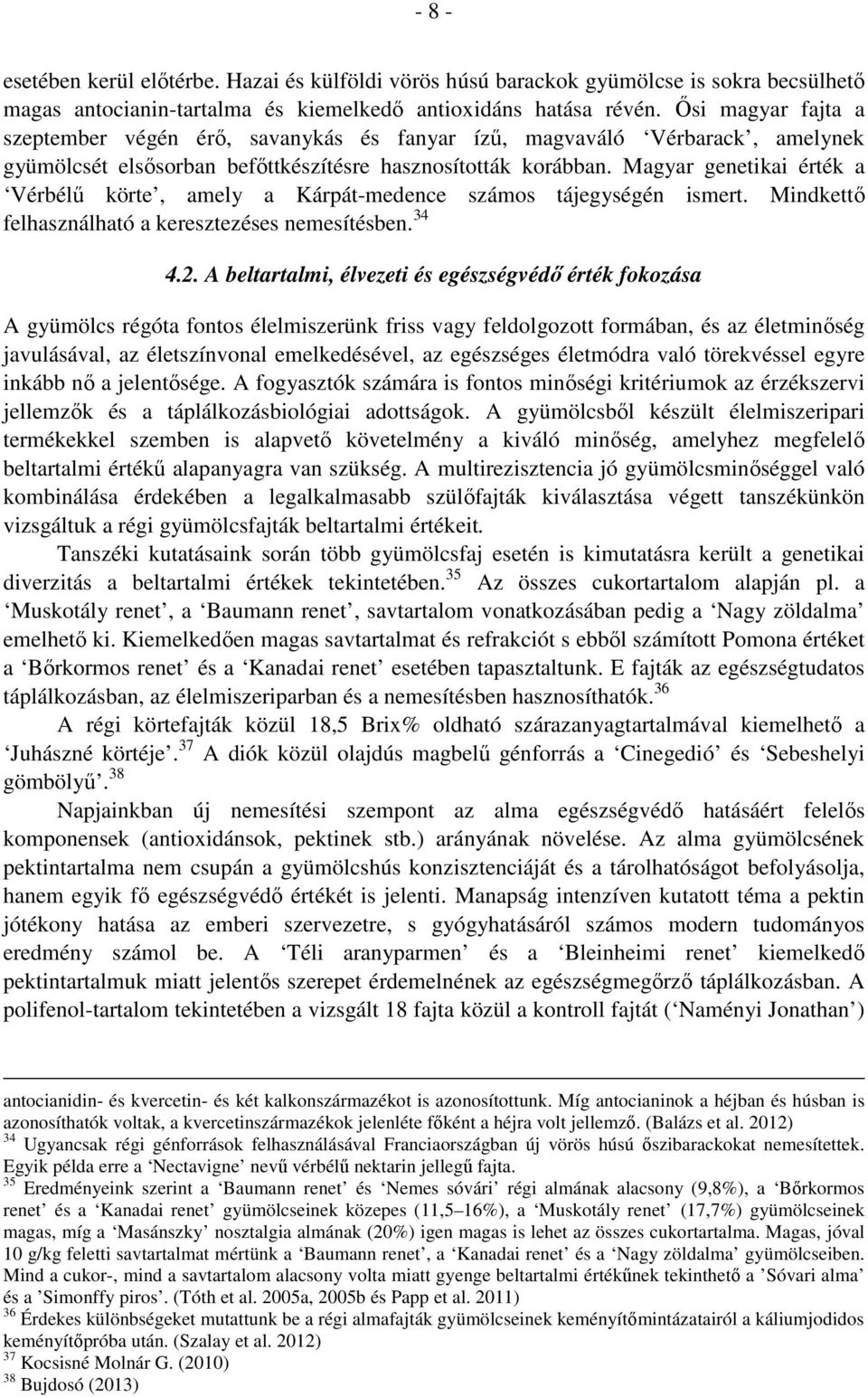 Magyar genetikai érték a Vérbélű körte, amely a Kárpát-medence számos tájegységén ismert. Mindkettő felhasználható a keresztezéses nemesítésben. 34 4.2.