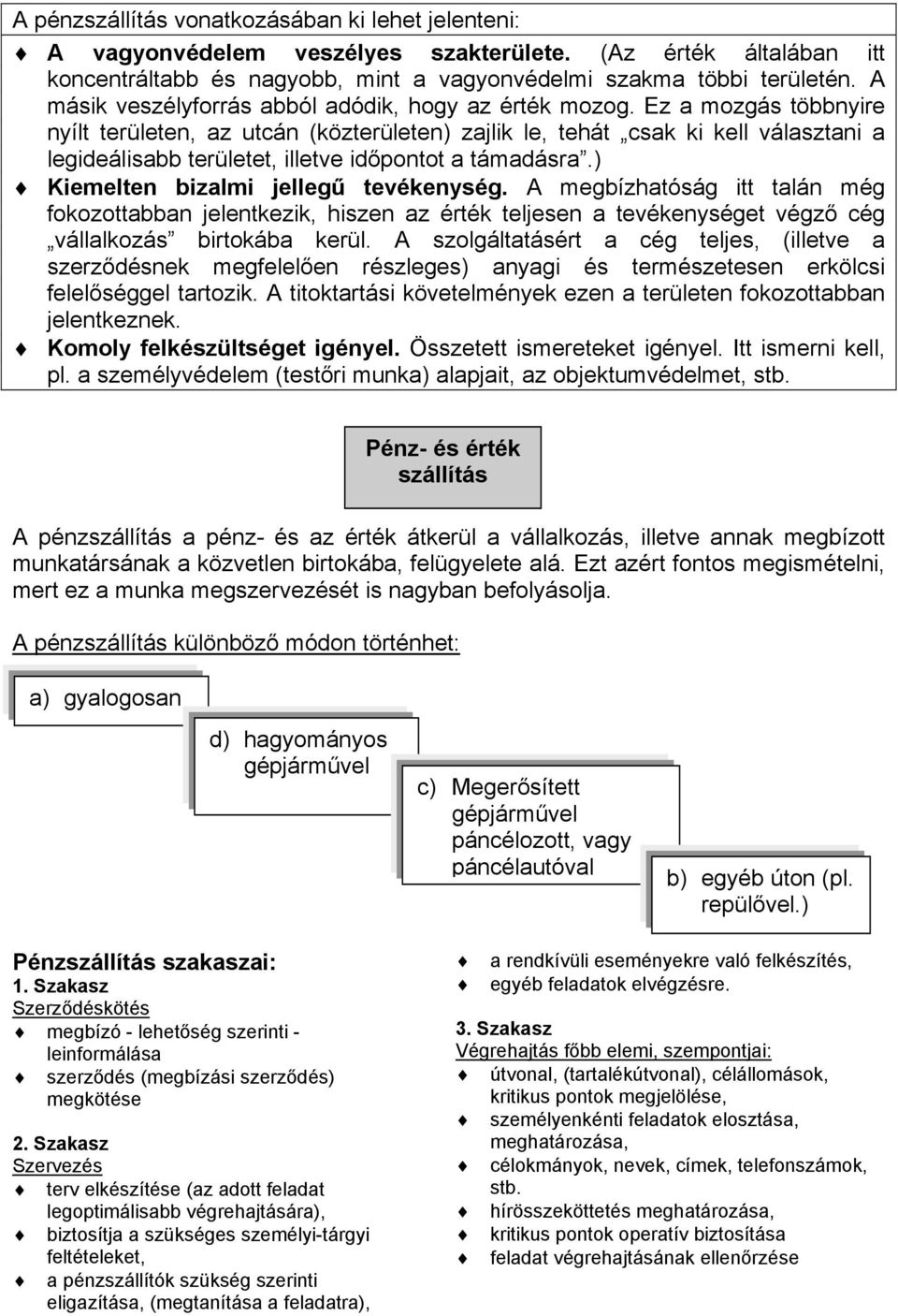 pontot a támadásrap.j!" Kiemelten bizalmi jelleg! tevékenység. A megbízhatóság itt talán még fokozottabban jelentkezik, hiszen az érték teljesen a tevékenységet végz!